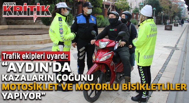 Trafik ekipleri uyardı: "Aydın’da kazaların çoğunu motosiklet ve motorlu bisikletliler yapıyor"