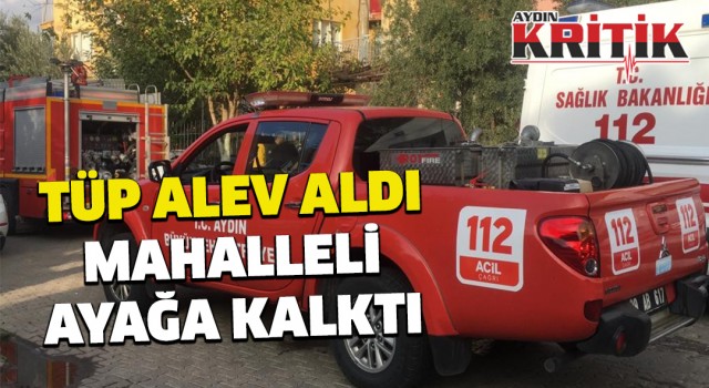 Tüp alev aldı, mahalleli ayağa kalktı