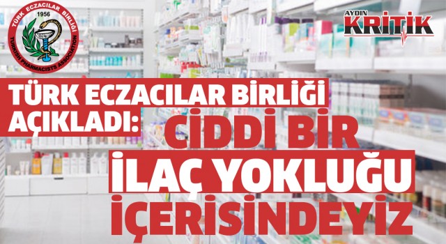 Türk Eczacılar Birliği: Ciddi bir ilaç yokluğu içerisindeyiz