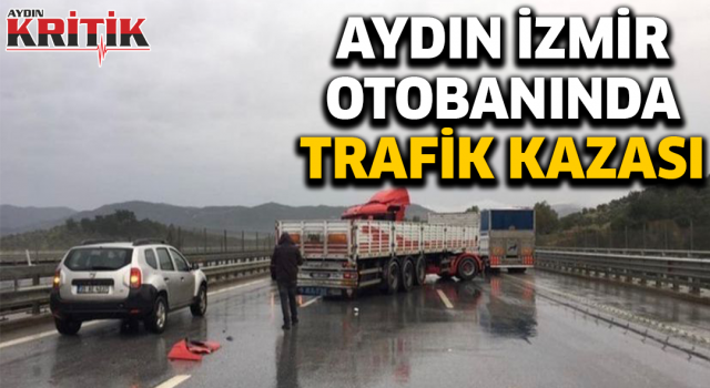 Aydın-İzmir Otobanında trafik kazası