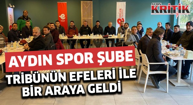 Aydın Spor Şube Tribünün Efeleriyle bir araya geldi