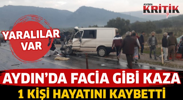 Aydın'da facia gibi kaza 1 kişi hayatını kaybetti