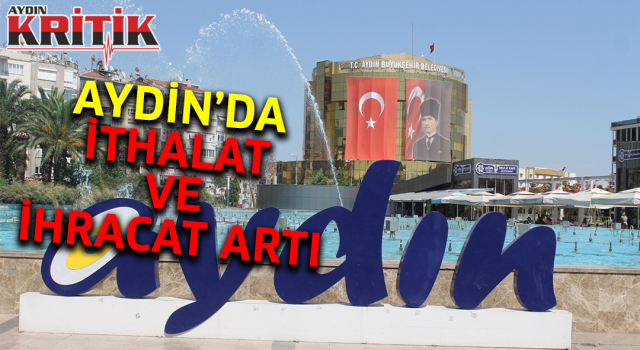 Aydın’da ithalat ve ihracat arttı