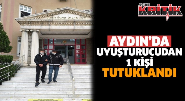 Aydın'da uyuşturucudan bir kişi tutuklandı