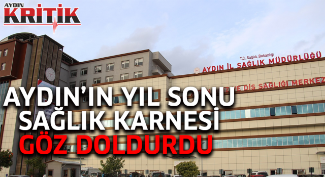 Aydın’ın yıl sonu sağlık karnesi göz doldurdu