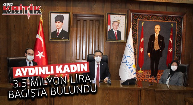 Aydınlı kadın 3,5 milyon lira bağışta bulundu