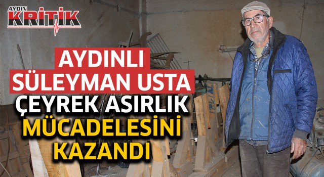 Aydınlı Süleyman usta çeyrek asırlık mücadelesini kazandı