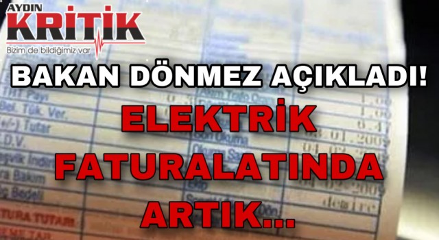 Bakan Dönmez açıkladı! Elektrik faturalarında artık…