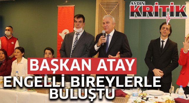 Başkan Atay engelli bireylerle buluştu