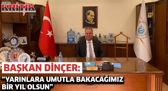 Başkan Dinçer: "Yarınlara Umutla Bakacağımız Bir Yıl Olsun"