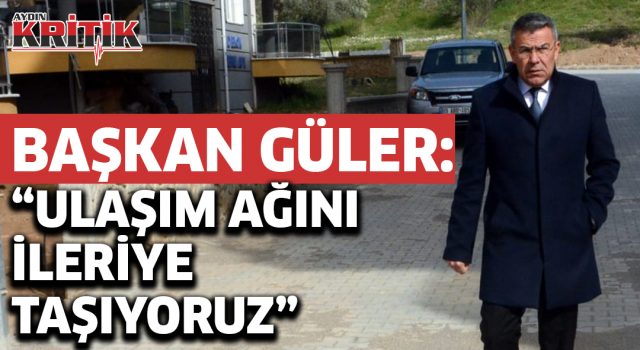 Başkan Güler; ‘Ulaşım ağını ileriye taşıyoruz’