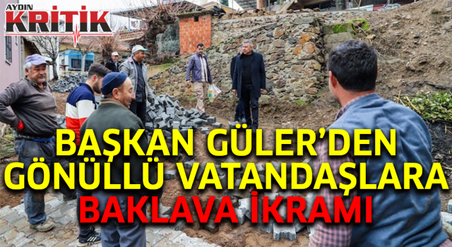 Başkan Güler'den Gönüllü vatandaşlara baklava ikramı