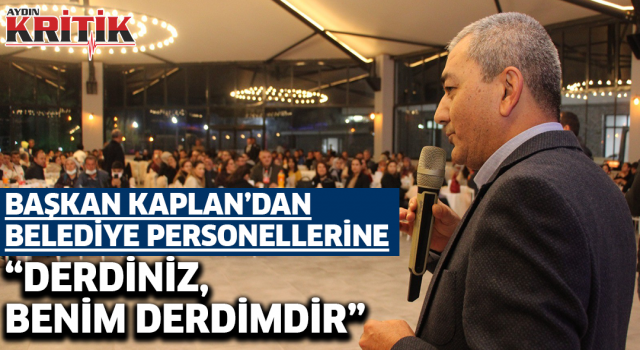 Başkan Kaplan'dan belediye personellerine: "Derdiniz Benim Derdimdir"