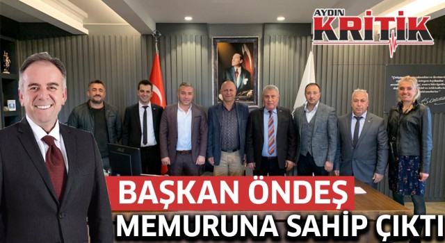 BAŞKAN ÖNDEŞ MEMURUNA SAHİP ÇIKTI