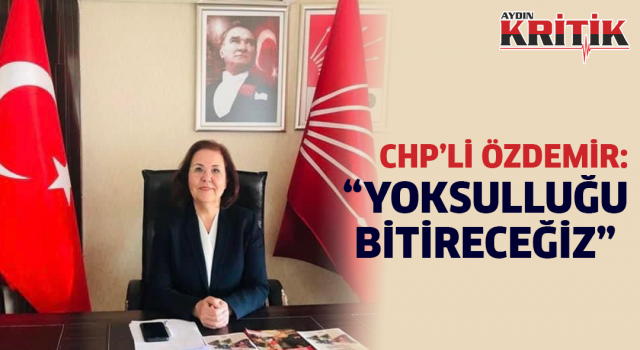 CHP'li Özdemir: " Yoksulluğu Bitireceğiz"