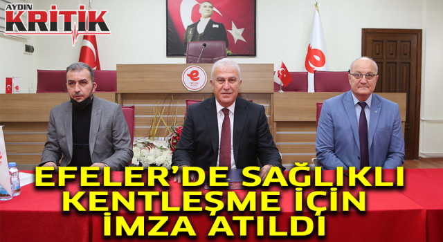 Efeler'de sağlıklı kentleşme için imzalar atıldı