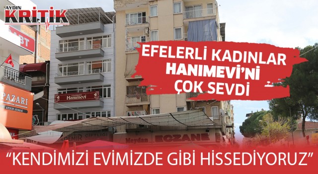 Efelerli kadınlar Hanımevi'ni çok sevdi