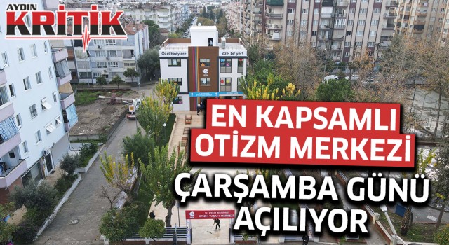 En kapsamlı otizm merkezi Çarşamba günü açılıyor