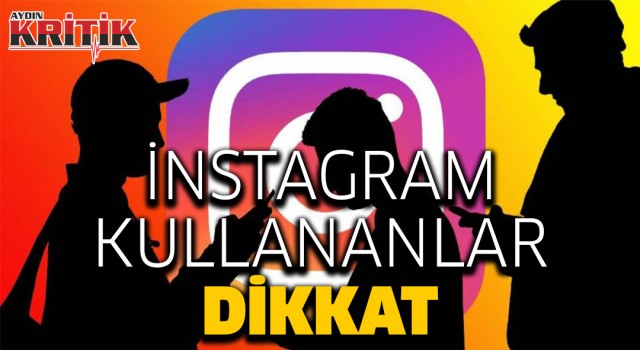 İnstagram kullananlar dikkat!