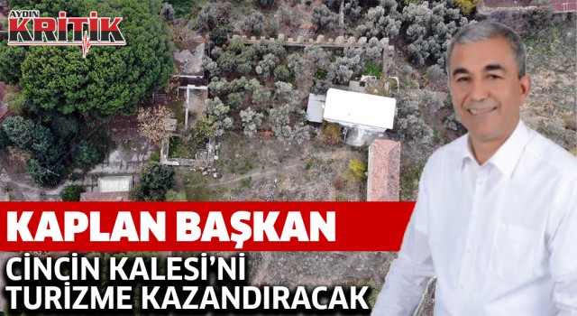 Kaplan Başkan Cincin Kalesi'ni, turizme kazandıracak