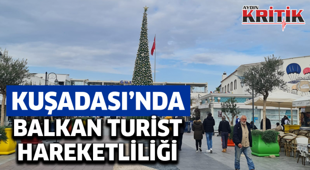 Kuşadası'nda Balkan Turist Hareketliliği