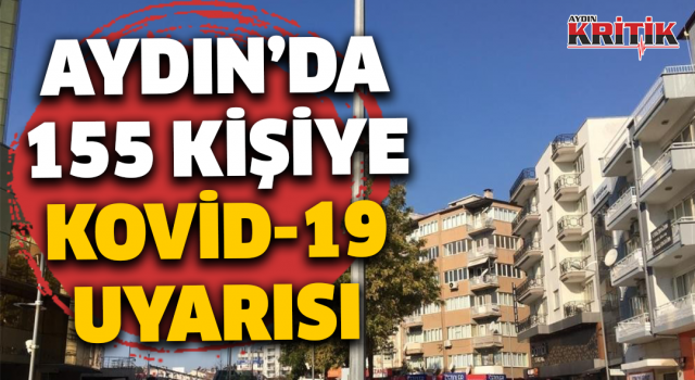 Aydın’da 155 kişiye Kovid-19 uyarısı