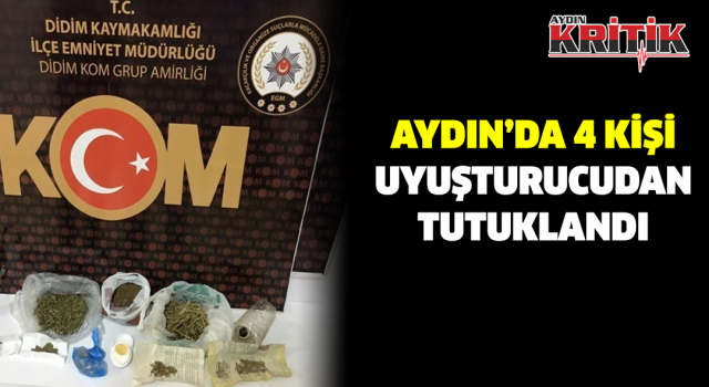 AYDIN’DA 4 KİŞİ UYUŞTURUCUDAN TUTUKLANDI