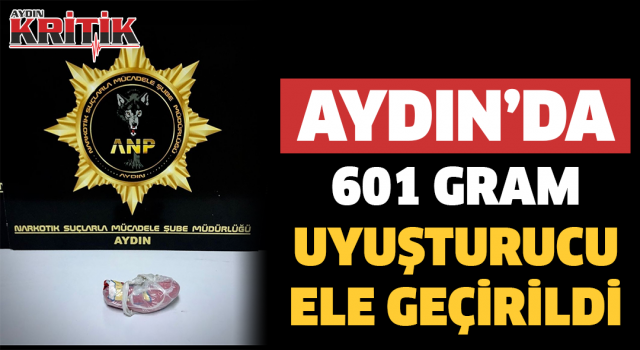 Aydın’da 601 gram uyuşturucu ele geçirildi