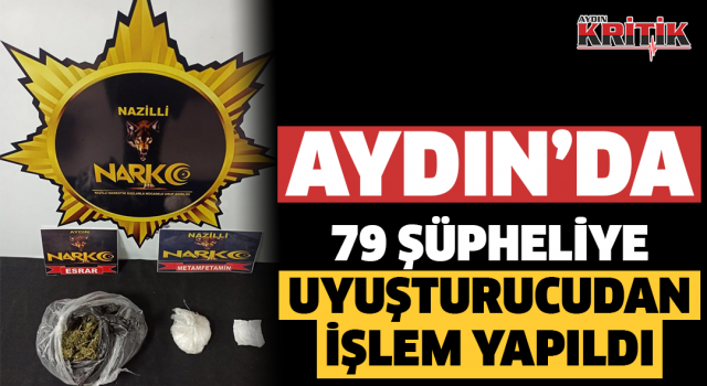 Aydın’da 79 şüpheliye uyuşturucudan işlem yapıldı