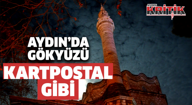 Aydın'da gece gökyüzü kartpostal gibi