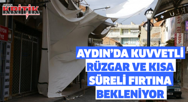 Aydın’da kuvvetli rüzgar ve kısa süreli fırtına bekleniyor