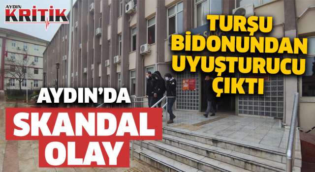 Aydın'da skandal olay! Turşu bidonundan uyuşturucu çıktı