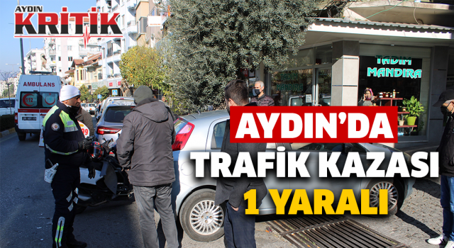 Aydın'da trafik kazası: 1 yaralı