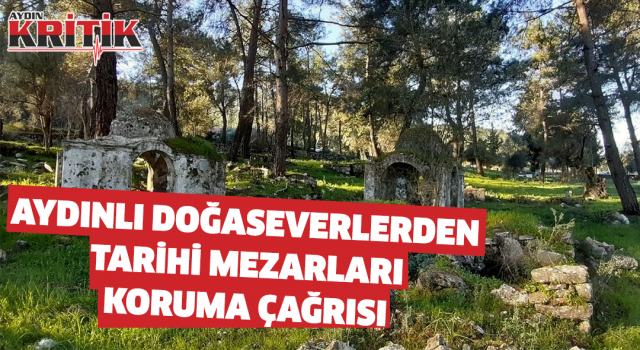 Aydınlı doğaseverlerden, tarihi mezarları koruma çağrısı