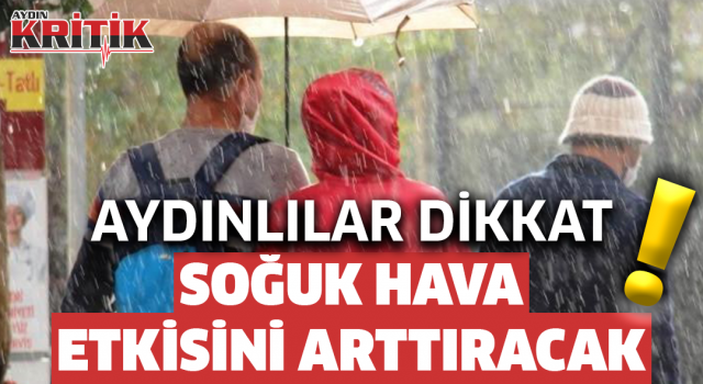 Aydınlılar dikkat! Soğuk hava etkisini arttıracak