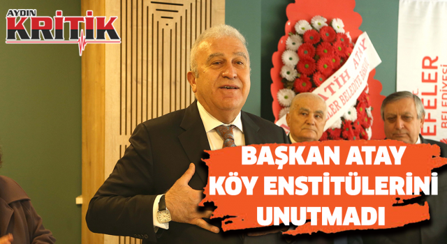 Başkan Atay, köy enstitülerini unutmadı