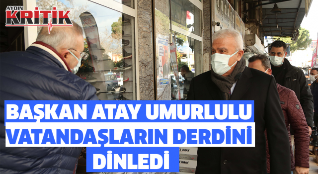 BAŞKAN ATAY UMURLULU VATANDAŞLARIN DERDİNİ DİNLEDİ