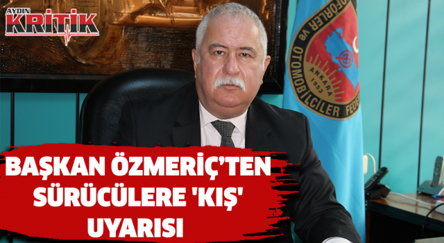 Başkan Özmeriç’ten sürücülere 'kış' uyarısı