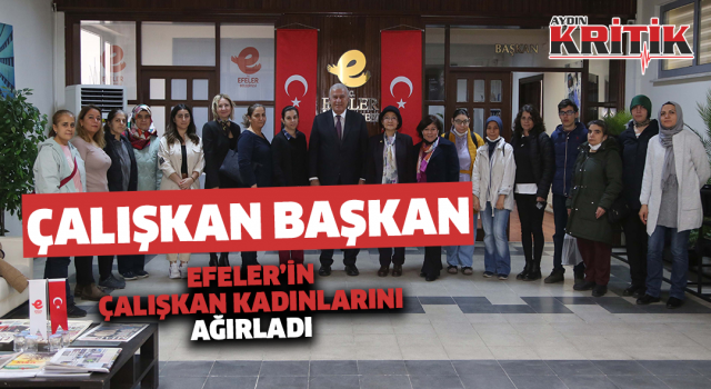 Çalışkan Başkan Efeler’in çalışkan kadınlarını ağırladı