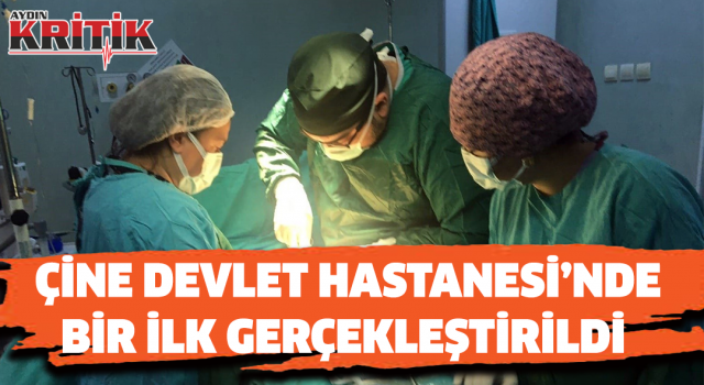 Çine Devlet Hastanesi’nde bir ilk gerçekleştirildi