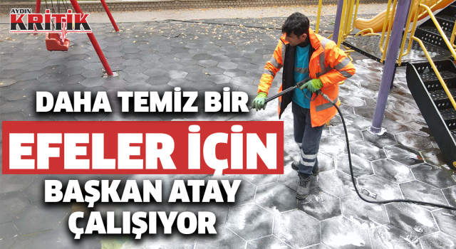 Daha Temiz Bir Efeler İçin Başkan Atay Çalışıyor