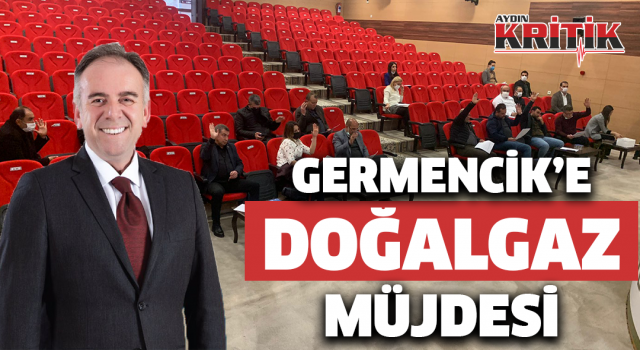 GERMENCİK’E DOĞALGAZ MÜJDESİ