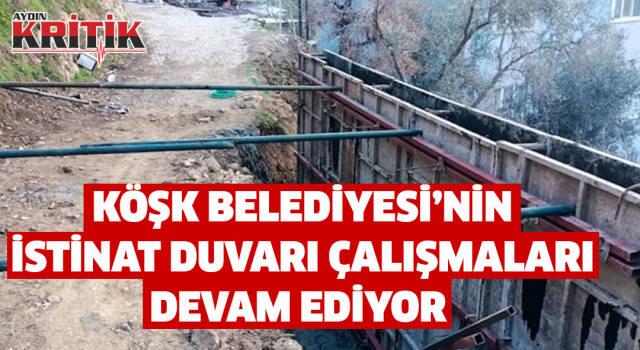 Köşk Belediyesi'nin istinat duvarı çalışmaları devam ediyor