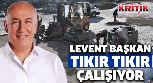 Levent Başkan Tıkır Tıkır Çalışıyor