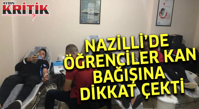 Nazilli’de öğrenciler kan bağışına dikkat çekti