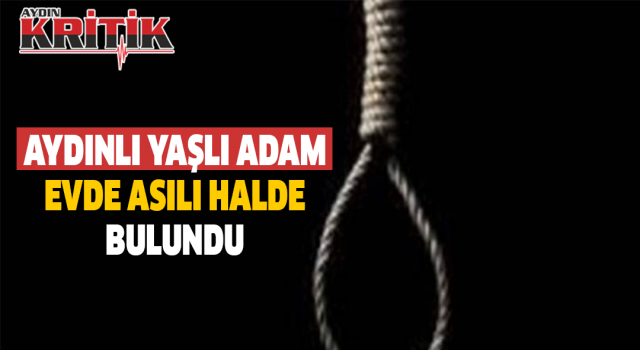 Aydınlı yaşlı adam evde asılı halde bulundu