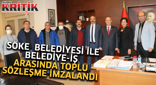 Söke Belediyesi ile Belediye-İş arasında toplu sözleşme imzalandı