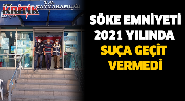 Söke Emniyeti 2021 yılında suça geçit vermedi