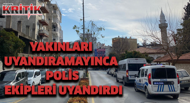 Yakınları uyandıramayınca polis ekipleri uyandırdı