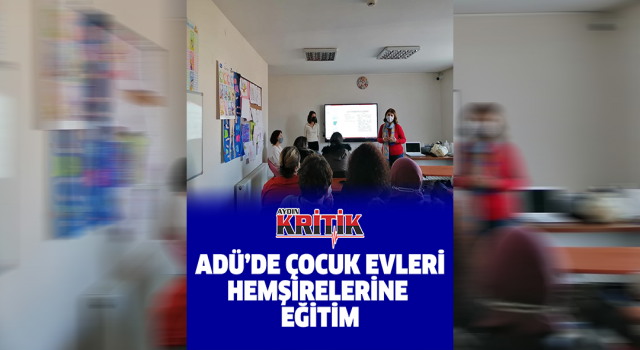 ADÜ'de çocuk evleri hemşirelerine eğitim